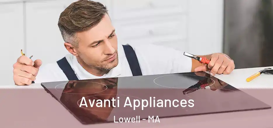 Avanti Appliances Lowell - MA