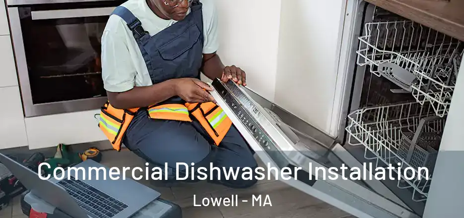 Commercial Dishwasher Installation Lowell - MA