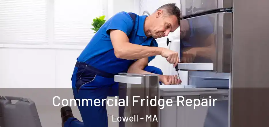 Commercial Fridge Repair Lowell - MA
