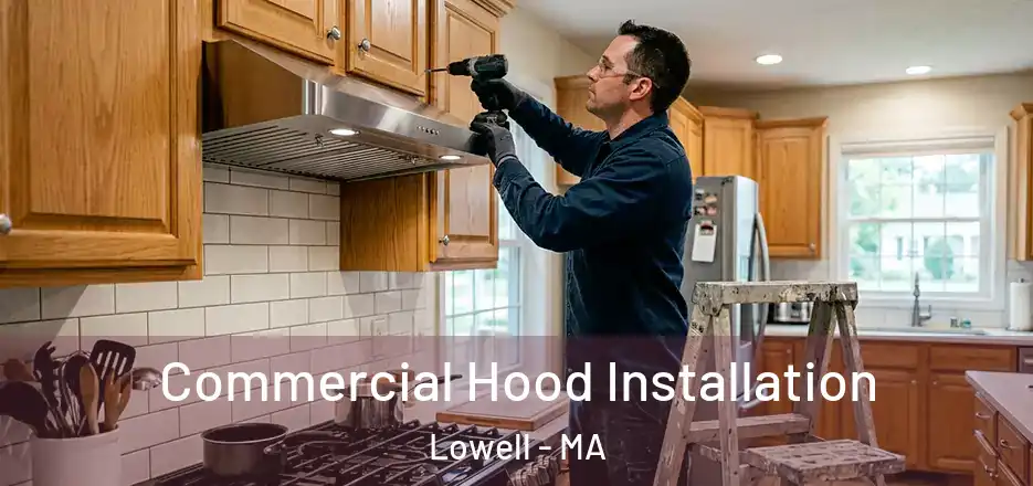 Commercial Hood Installation Lowell - MA