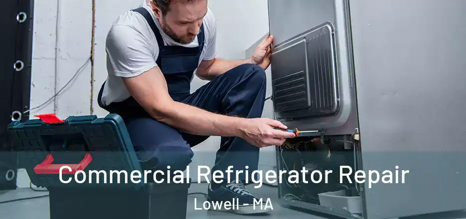 Commercial Refrigerator Repair Lowell - MA