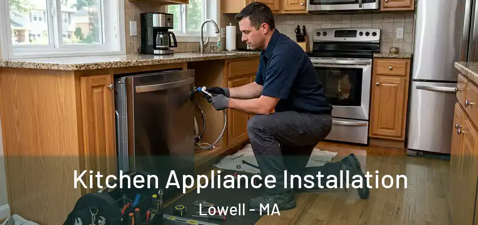 Kitchen Appliance Installation Lowell - MA