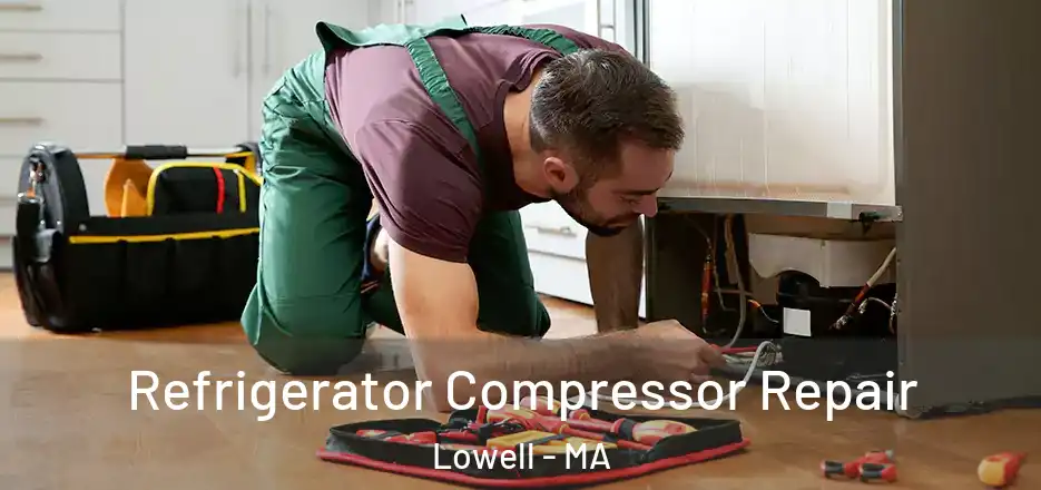 Refrigerator Compressor Repair Lowell - MA