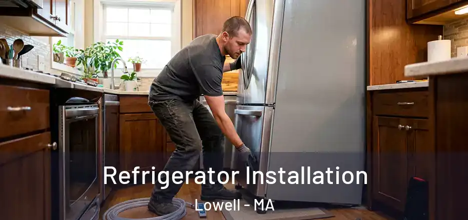 Refrigerator Installation Lowell - MA