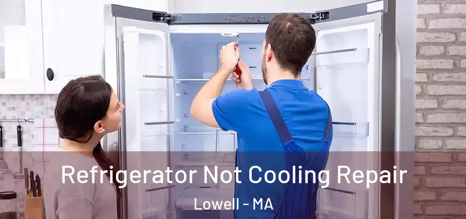 Refrigerator Not Cooling Repair Lowell - MA
