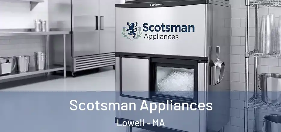  Scotsman Appliances Lowell - MA