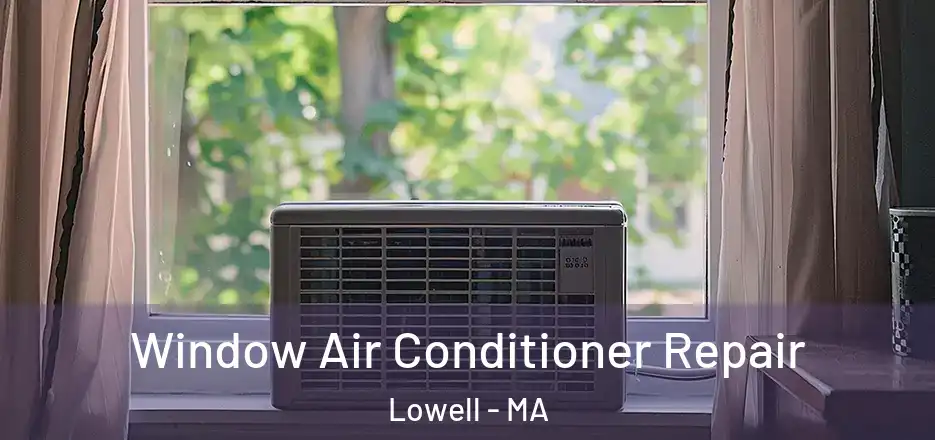 Window Air Conditioner Repair Lowell - MA